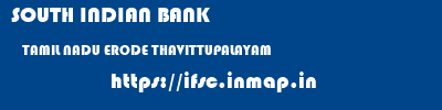 SOUTH INDIAN BANK  TAMIL NADU ERODE THAVITTUPALAYAM   ifsc code